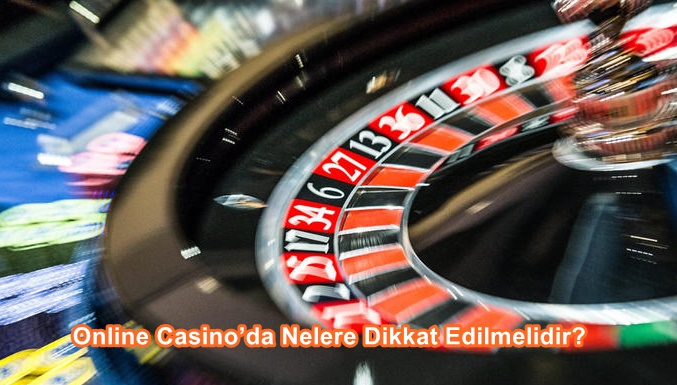 Online Casino’da Nelere Dikkat Edilmelidir?